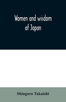 Women and wisdom of Japan by Takaishi, Shingoro