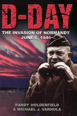 D-Day: The Invasion of Normandy, June 6, 1944 by Holderfield, Randy
