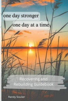 One Day Stronger - One Day at a Time by Soulier, Randy