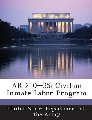 AR 210-35: Civilian Inmate Labor Program by United States Department of the Army