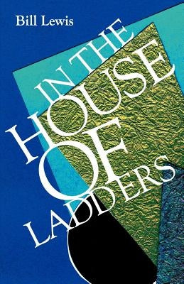 In the House of Ladders by Lewis, Bill