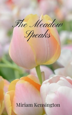 The Meadow Speaks by Kensington, Miriam