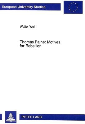 Thomas Paine: Motives for Rebellion by Woll, Walter