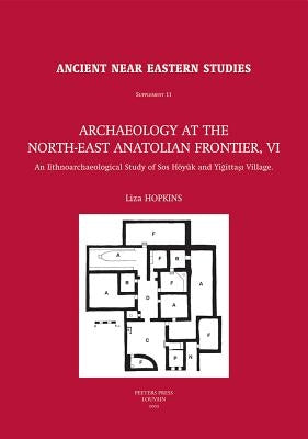 Archaeology at the North-East Anatolian Frontier, VI: An Ethnoarchaeological Study of SOS Hoyuk and Yigittasi Village by Hopkins, L.