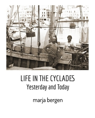 Life in the Cyclades: Yesterday and Today by Bergen, Marja