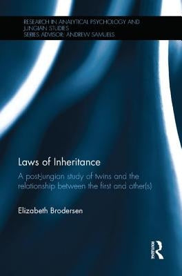 Laws of Inheritance: A post-Jungian study of twins and the relationship between the first and other(s) by Brodersen, Elizabeth