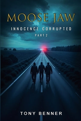 Moose Jaw: Innocence Corrupted by Benner, Tony