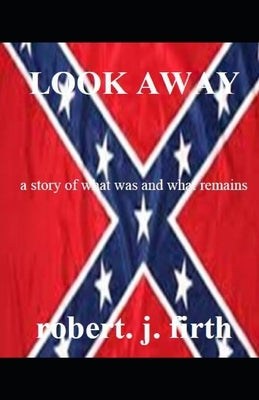 Look Away: A Story of What Was and What Remains by Firth, Robert Jefery