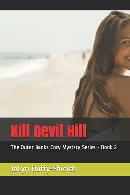 Kill Devil Hill: The Outer Banks Cozy Mystery Series - Book 2 by Duffy-Shields, Jolyn