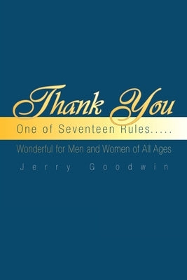 Thank You: One of Seventeen Rules..... by Goodwin, Jerry