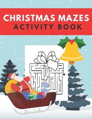 Christmas Mazes Activity Book: Fun Xmas Maze Puzzle Game for Kids - Stocking Stuffer Gift Idea with Christmas Tree, Reindeer, Snowman and More by Press, Ho Ho