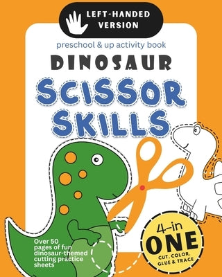 Left-Handed Dinosaur Scissor Skills Preschool & Up Activity Book: 4-in-1 Cut Color Glue and Trace, Over 50 pages of fun dinosaur-themed cutting practi by Tot, Active
