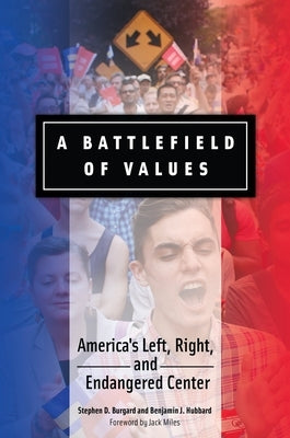 A Battlefield of Values: America's Left, Right, and Endangered Center by Burgard, Stephen D.