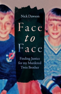 Face to Face: Finding Justice for My Murdered Twin Brother by Dawson, Nick