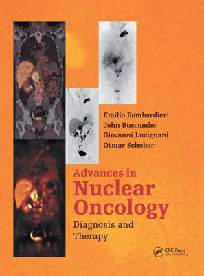 Advances in Nuclear Oncology: Diagnosis and Therapy by Bombardieri, Emilio