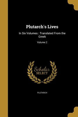 Plutarch's Lives: In Six Volumes: Translated From the Greek; Volume 2 by Plutarch