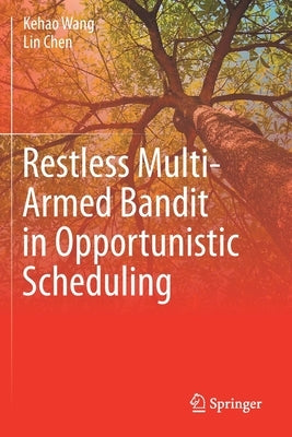 Restless Multi-Armed Bandit in Opportunistic Scheduling by Wang, Kehao