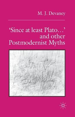 'Since at Least Plato ...' and Other Postmodernist Myths by Devaney, M.