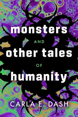 Monsters and Other Tales of Humanity by Dash, Carla E.