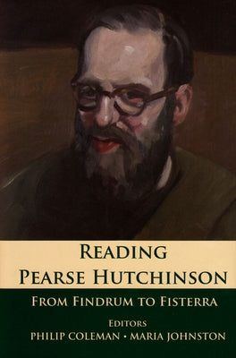 Reading Pearse Hutchinson: From Findrum to Fisterra by Coleman, Philip