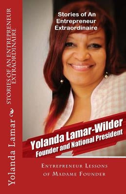 Stories of An Entrepreneur Extraordinaire: Entrepreneur Lessons of Madame Founder by Lamar-Wilder, Yolanda R.