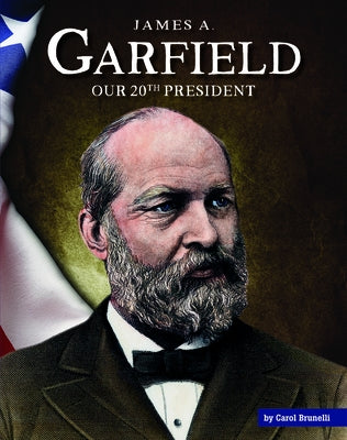 James A. Garfield: Our 20th President by Brunelli, Carol