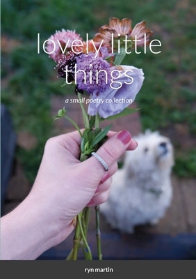 lovely little things: a small poetry collection by Martin, Ryn