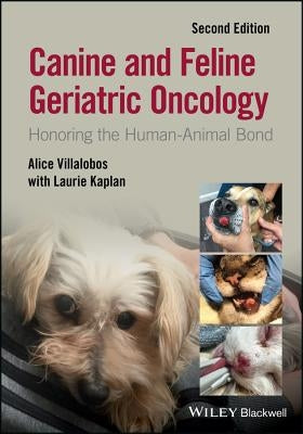 Canine and Feline Geriatric Oncology: Honoring the Human-Animal Bond by Villalobos, Alice
