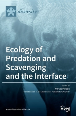 Ecology of Predation and Scavenging and the Interface by Moleón, Marcos