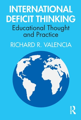 International Deficit Thinking: Educational Thought and Practice by Valencia, Richard R.