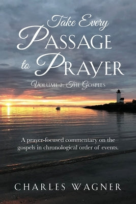 Take Every Passage to Prayer, Volume 2, The Gospels by Wagner, Charles