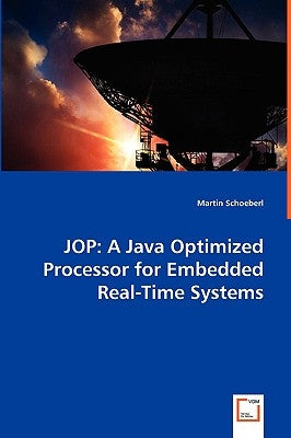 Jop: A Java Optimized Processor for Embedded Real-Time Systems by Schoeberl, Martin