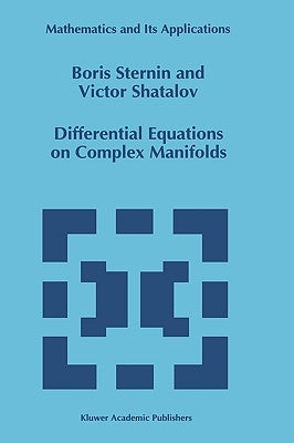 Differential Equations on Complex Manifolds by Sternin, Boris