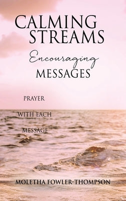 Calming Streams Encouraging Messages: Prayer with Each Message by Fowler-Thompson, Moletha
