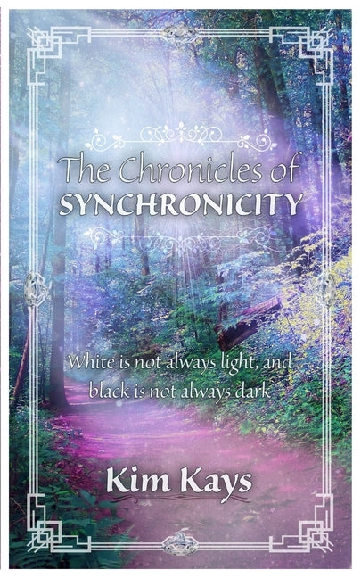 The Chronicles of Synchronicity by Kays, Kim