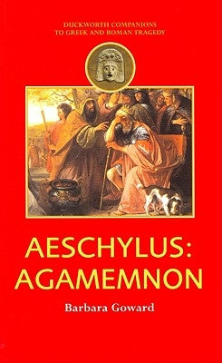 Aeschylus: Agamemnon by Goward, Barbara
