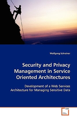 Security and Privacy Management in Service Oriented Architectures by Schreiner, Wolfgang