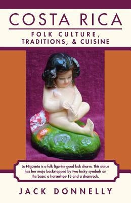 Costa Rica: Folk Culture, Traditions, and Cuisine by Donnelly, Jack