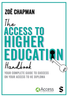The Access to Higher Education Handbook: Your Complete Guide to Success on your Access to HE Diploma by Chapman, Zo?