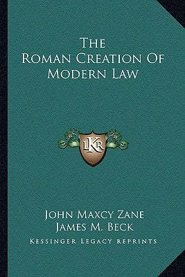The Roman Creation of Modern Law by Zane, John Maxcy