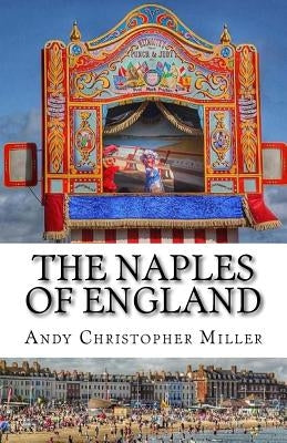 The Naples of England by Miller, Andy Christopher