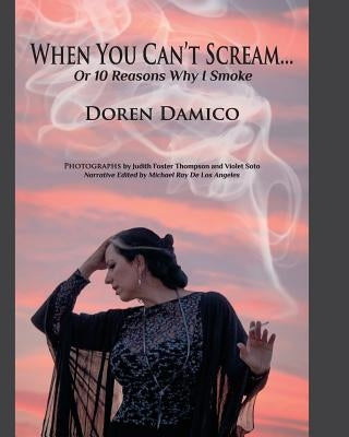 When You Can't Scream...Or 10 Reasons Why I smoke by Foster Thompson, Judith