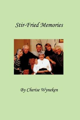 Stir-Fried Memories by Wyneken, Cherise
