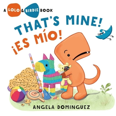 Lolo and Birdie: That's Mine! / ¡Es Mío! (Spanish Bilingual) by Dominguez, Angela