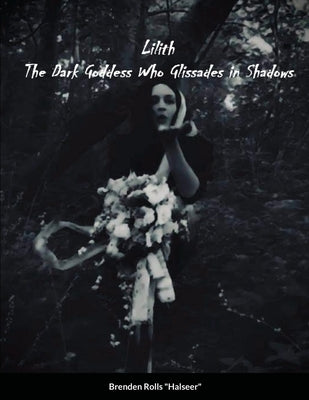 Lilith the Dark Goddes Who Glissades In Shadows by Rolls, Brenden