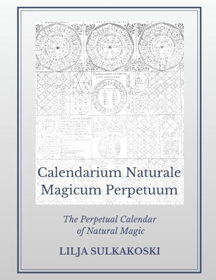 Calendarium Naturale Magicum Perpetuum: The Perpetual Calendar of Natural Magic by Sulkakoski, Lilja