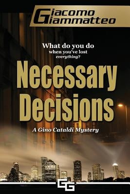 Necessary Decisions: A Gino Cataldi Mystery by Giammatteo, Giacomo