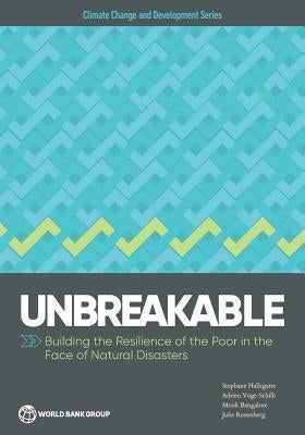 Unbreakable: Building the Resilience of the Poor in the Face of Natural Disasters by Hallegatte, Stephane