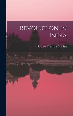 Revolution in India by Gunther, Frances Fineman