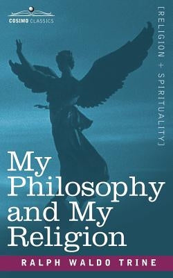 My Philosophy and My Religion by Trine, Ralph Waldo